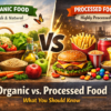 organic food vs processed food healthy vs junk comparison
