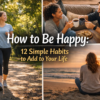 how to be happy with simple daily habits