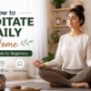 person practicing daily meditation at home in a quiet peaceful space