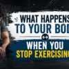 What happens to your body when you stop exercising and become inactive